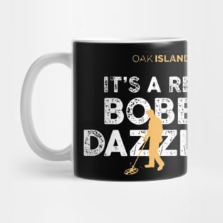 The Curse of Oak Island It_s a Real Bobby Dazzler Mug